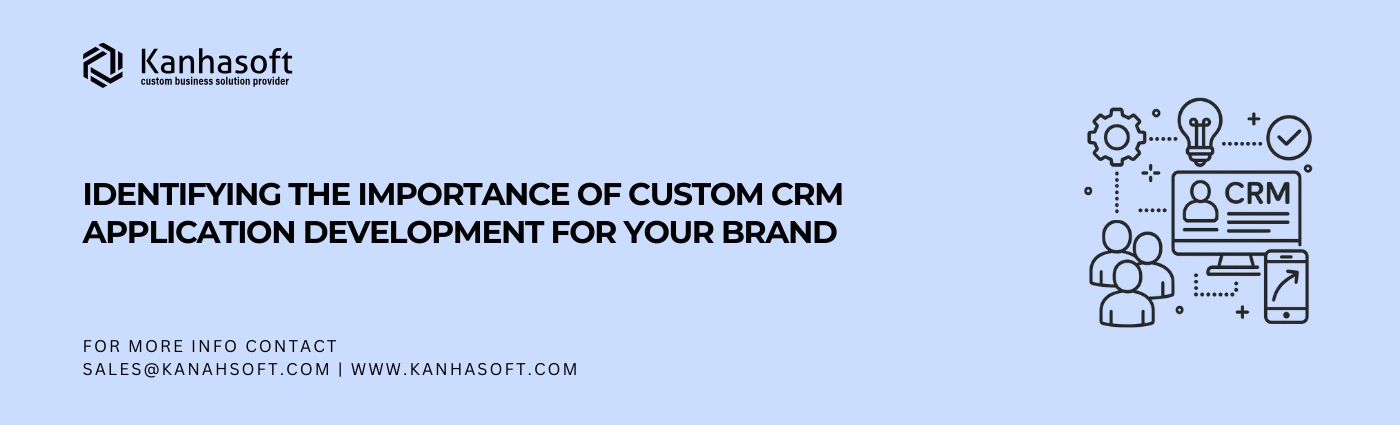 identifying the importance of custom CRM application development for your brand