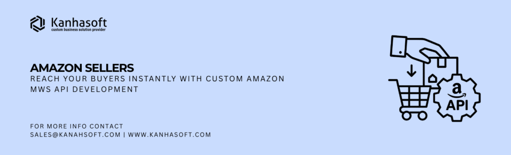 Amazon Sellers: Reach Your Buyers Instantly with Custom Amazon MWS API Development