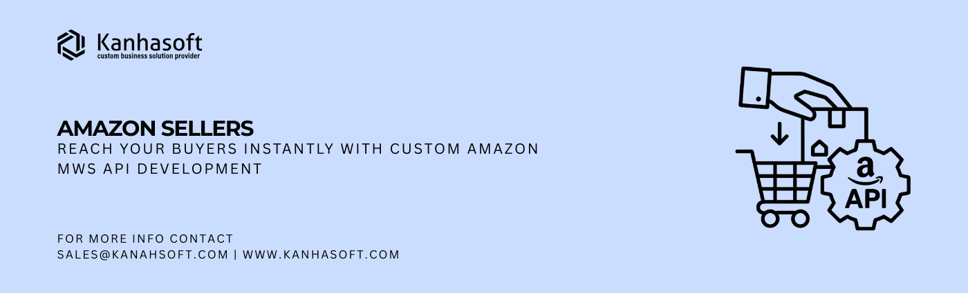 Amazon Sellers: Reach Your Buyers Instantly with Custom Amazon MWS API Development