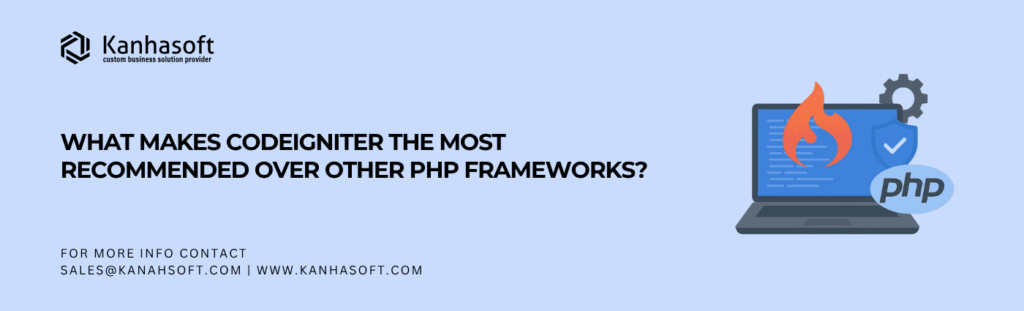 What Makes CodeIgniter Framework The Most Recommended Over Other PHP Frameworks