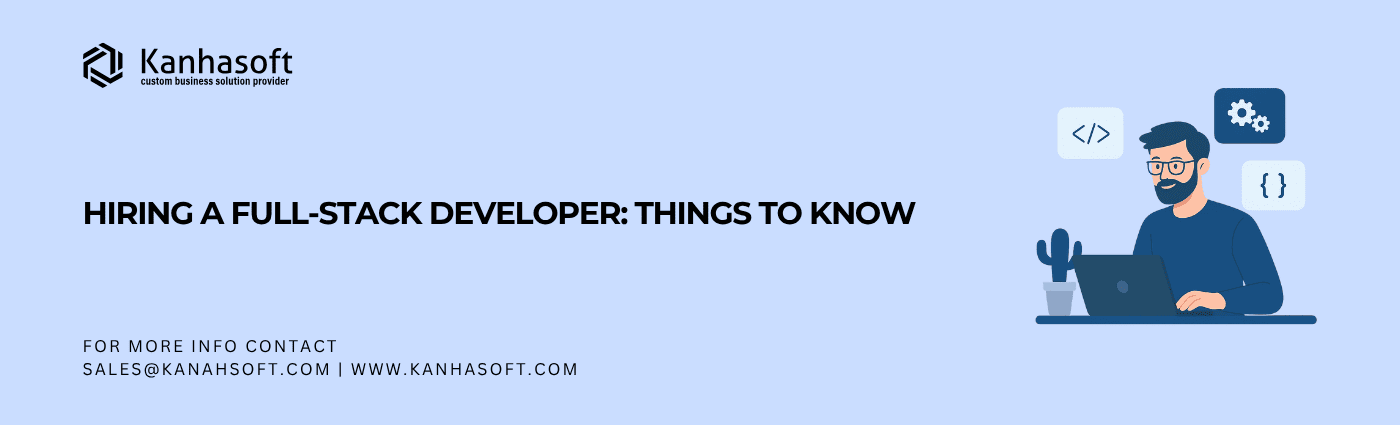 Hiring a Full Stack Developer: Things to Know