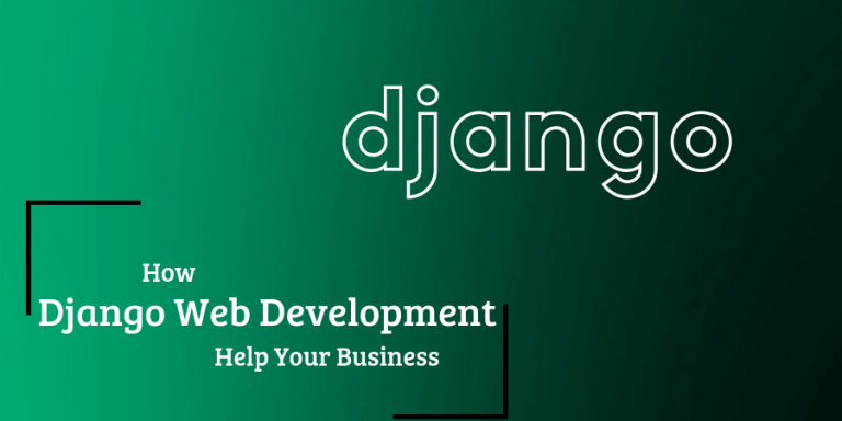 The Benefits of Django Web Development for Your Business