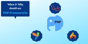 When and Why should use PHP Frameworks