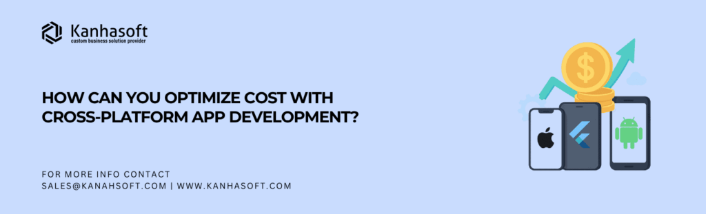 How can you optimize cost with cross-platform app development
