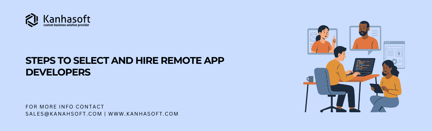 Steps to select and hire Remote App Developers Team for Your Web and Mobile App Development Projects