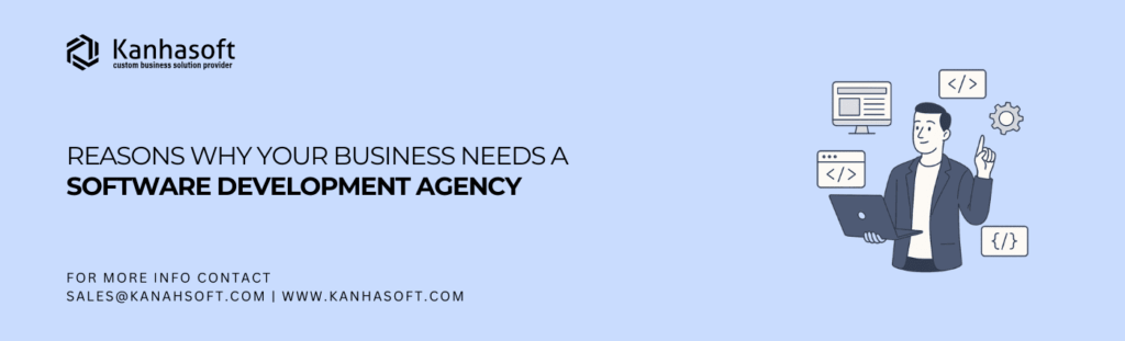 10 Reasons Why Your Business Needs a Software Development Agency