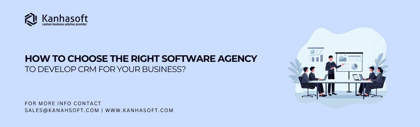 How to choose the right CRM software development agency to develop CRM for your business