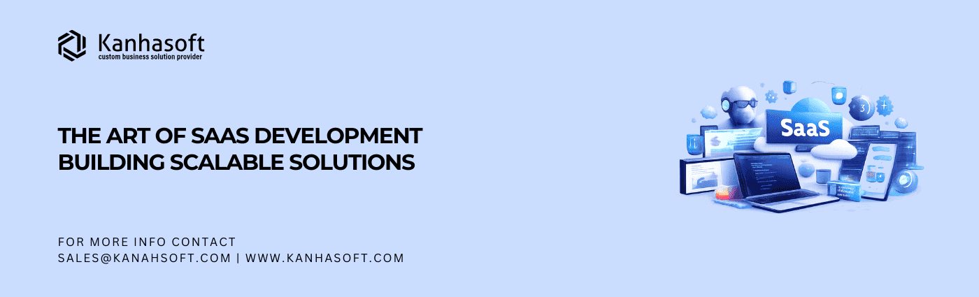 The Art of SaaS Development Building Scalable Solutions