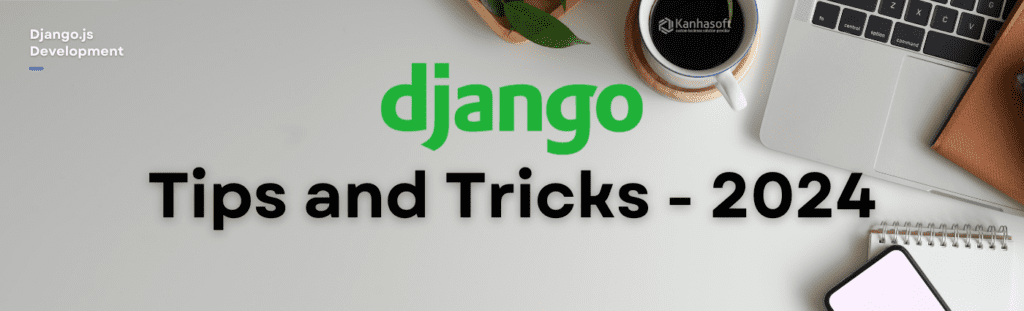 Django Tips and Tricks 2024