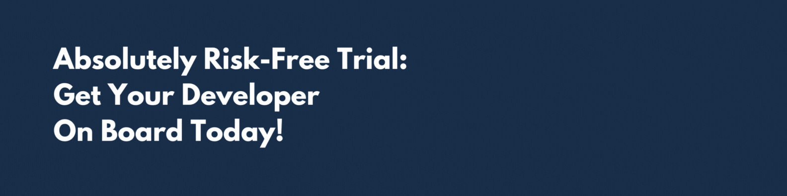 Risk-Free Trial Get Your Developer On Board