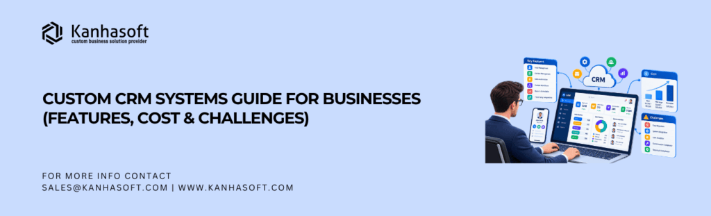 Custom CRM Systems Guide for Businesses (Features, Cost & Challenges)