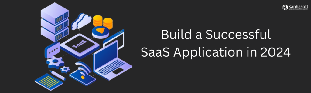 Build a Successful SaaS Application in 2024