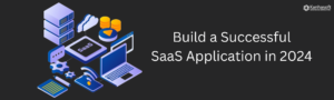 How To Build A Successful Saas Application In 2024 How To Build A Successful Saas Application In 2024