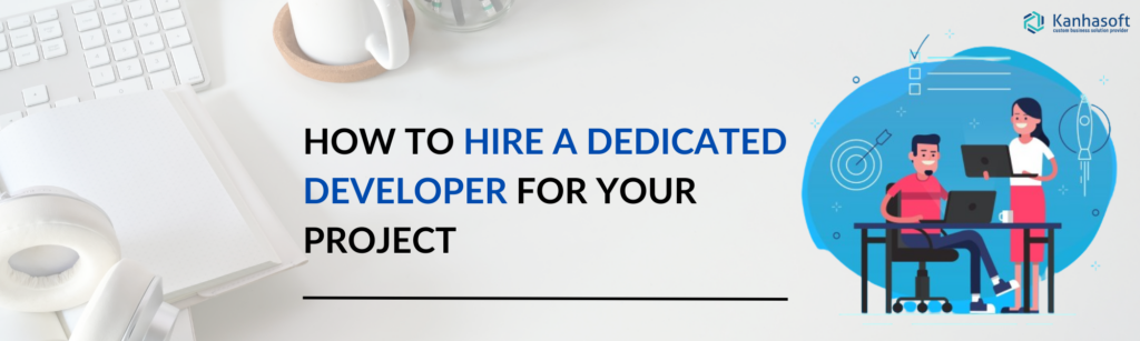How to Hire a Dedicated Developer for Your Project