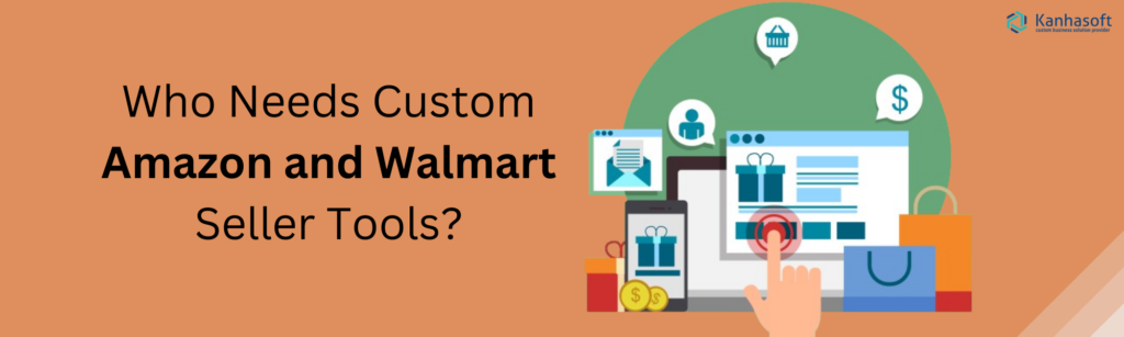 Who Needs Custom Amazon and Walmart Seller Tools