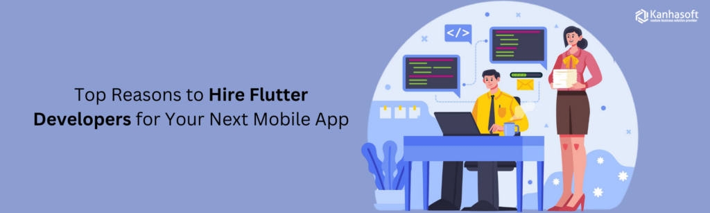 Top Reasons to Hire Flutter Developers for Your Next Mobile App