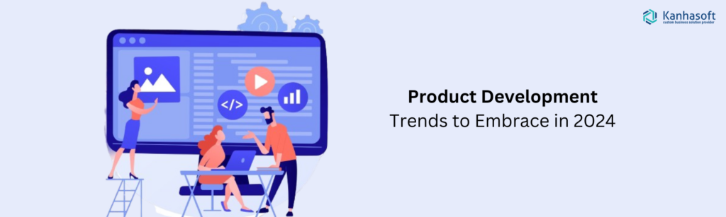 Product Development Trends to Embrace in 2024