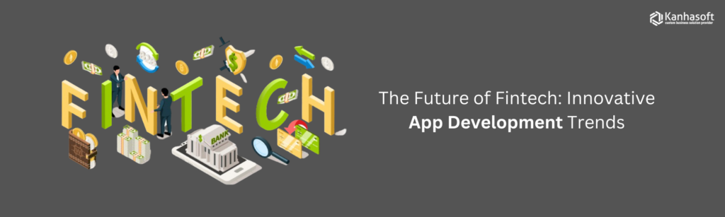 The Future of Fintech Innovative App Development Trends