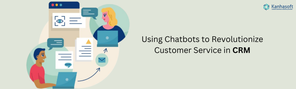 Using Chatbots to Revolutionize Customer Service in CRM