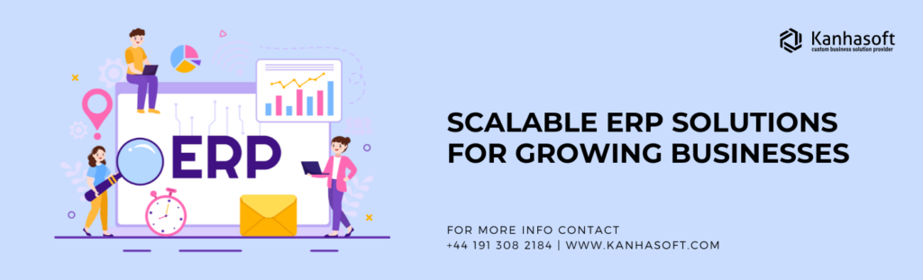 Develop Scalable ERP Solutions for Growing Businesses