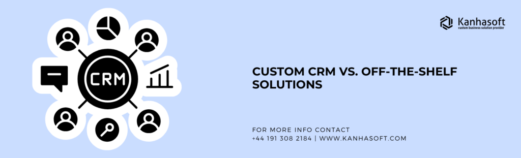 Custom CRM vs. Off-the-Shelf Solutions