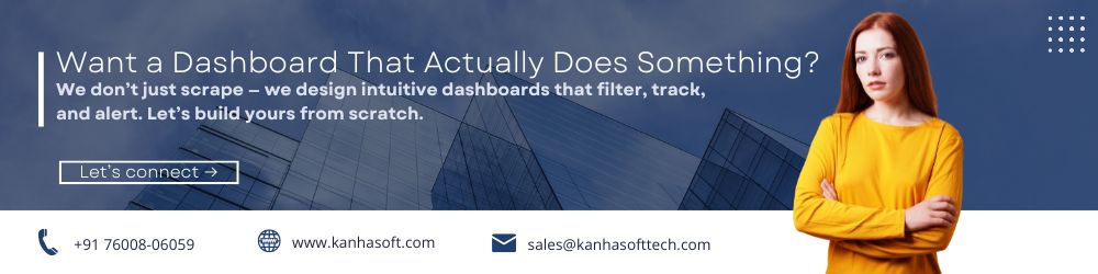 We don’t just scrape — we design intuitive dashboards that filter, track, and alert. Let’s build yours from scratch