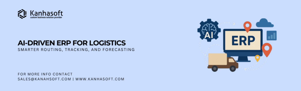 AI-Driven ERP for Logistics: Smarter Routing, Tracking, and Forecasting