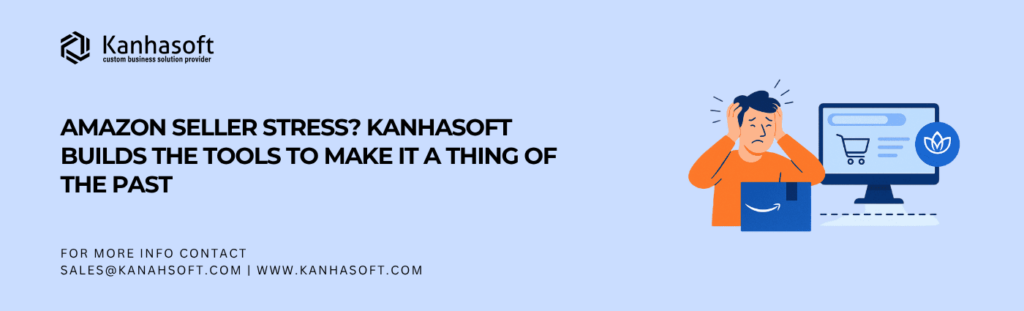 Amazon Seller Stress? Kanhasoft Builds the Tools to Make It a Thing of the Past
