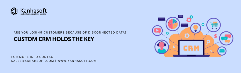 Are You Losing Customers Because of Disconnected Data? Custom CRM Holds the Key
