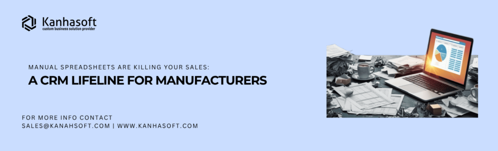 Manual Spreadsheets Are Killing Your Sales: A CRM Lifeline for Manufacturers