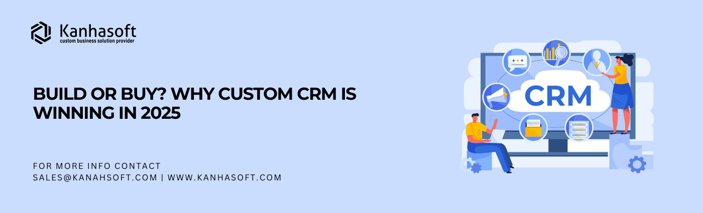 Build or Buy? Why Custom CRM is Winning in 2025