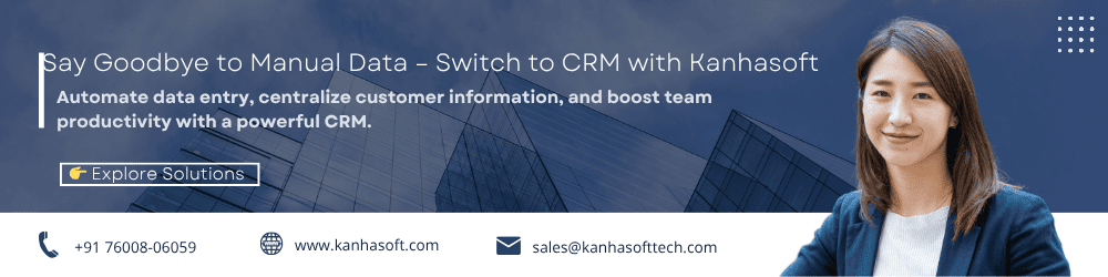 Say Goodbye to Manual Data – Switch to CRM with Kanhasoft
