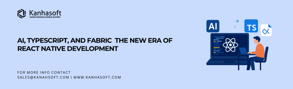 AI, TypeScript, and Fabric The New Era of React Native Development