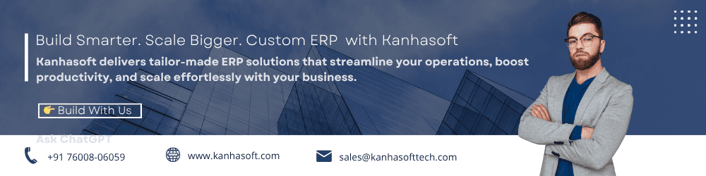 Build Smarter Scale Bigger Custom ERP from Kanhasoft