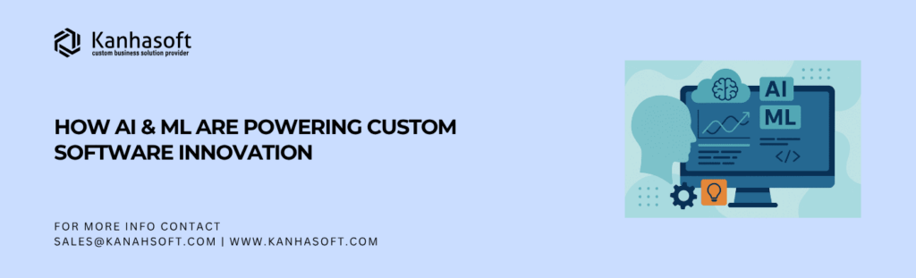 How AI & ML Are Powering Custom Software InnovationHow AI & ML Are Powering Custom Software Innovation