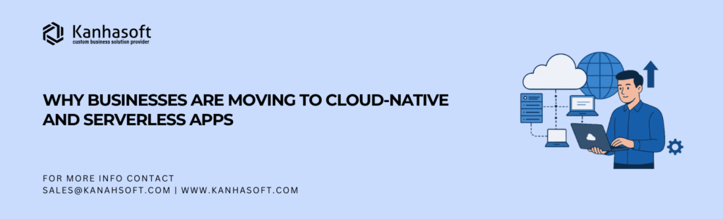 Banner image for the blog "Why Businesses Are Moving to Cloud-Native and Serverless Apps," featuring the Kanhasoft logo, a professional working on a laptop connected to a cloud system, servers, and devices, symbolizing the shift to cloud-native apps and serverless technology.