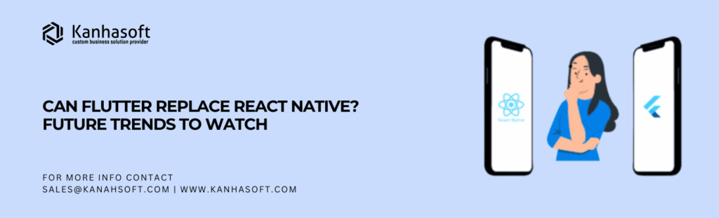 Can Flutter Replace React Native Future Trends to Watch