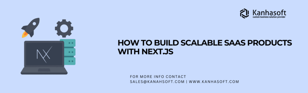 How to Build Scalable SaaS Products with Next.js