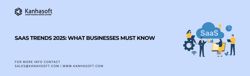 SaaS Trends 2025 What Businesses Must Know