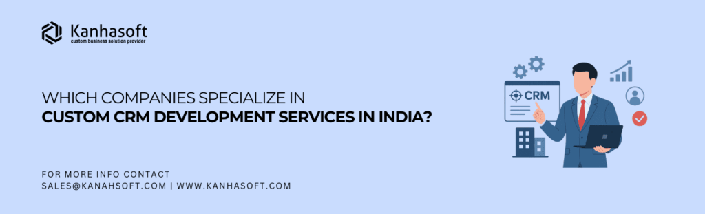 Which Companies Specialize in Custom CRM Development Services in India