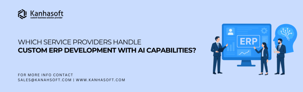 Which Service Providers Handle Custom ERP Development with AI Capabilities