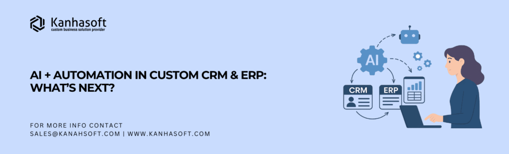 AI + Automation in Custom CRM & ERP What’s Next