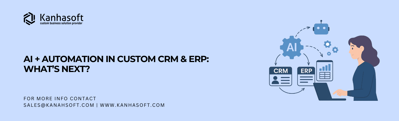 AI + Automation in Custom CRM & ERP What’s Next