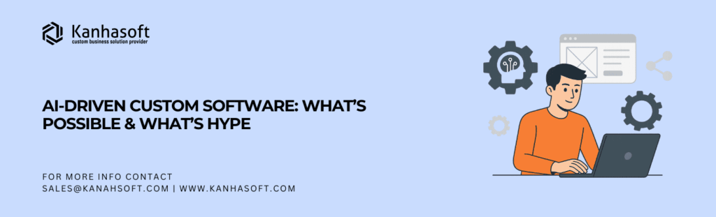 AI‑Driven Custom Software What’s Possible & What’s Hype