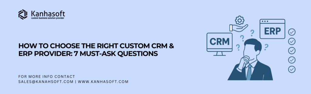 How to Choose the Right Custom CRM & ERP Provider 7 Must-Ask Questions
