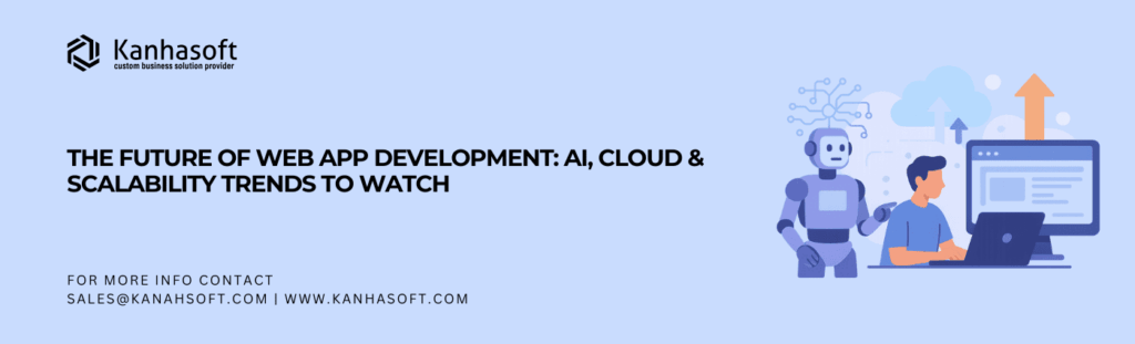 The Future of Web App Development AI, Cloud & Scalability Trends to Watch