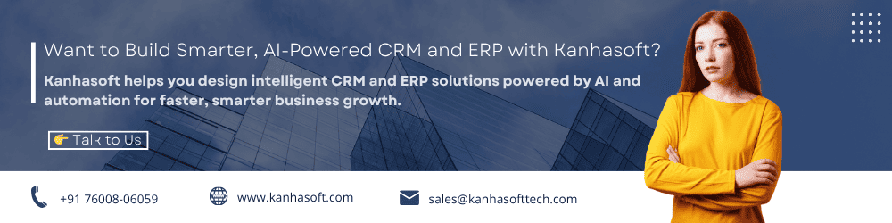 Want to Build Smarter, AI-Powered CRM and ERP with Kanhasoft