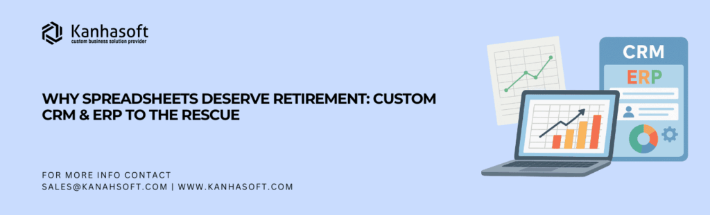 Why Spreadsheets Deserve Retirement Custom CRM & ERP to the Rescue
