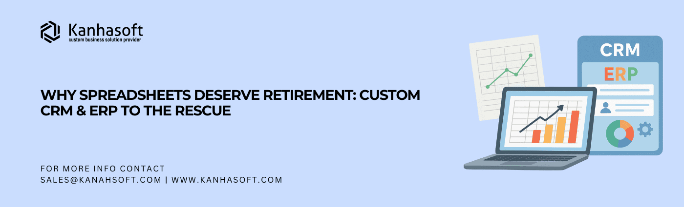 Why Spreadsheets Deserve Retirement Custom CRM & ERP to the Rescue