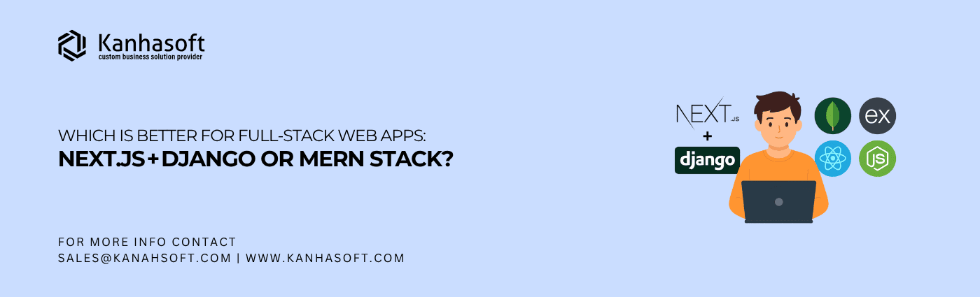 Which Is Better for Full‑Stack Web Apps Next.js + Django or MERN Stack